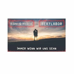 Immer wenn wir uns sehn (Kopf&Hörer vs BeatLabor)