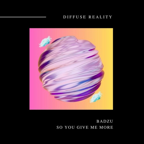 Badzu - So You Give Me More