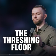 The Threshing Floor // Pastor Vlad