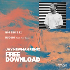 Hot Since 82 - Buggin (Jay Newman Remix) FREE DOWNLOAD