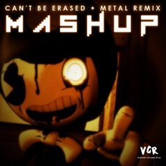 Can't Be Erased + Metal Remix - Mashup!