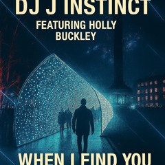 Dj. J Instinct - When I Find You Feat. Holly Buckley