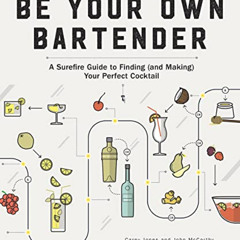 [Free] KINDLE 📖 Be Your Own Bartender: A Surefire Guide to Finding (and Making) Your