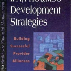 READ Ipa, Pho, and Mso Developmental Strategies: Building Successful Provider Al