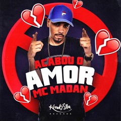 MC Madan - Acabou o Amor