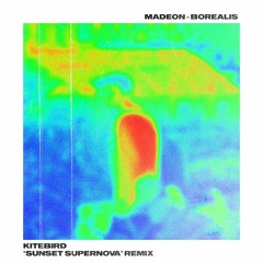 Madeon - Borealis (Kitebird 'Sunset Supernova' Remix)