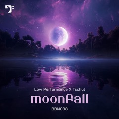 Low Performance X Tschul – Moonfall [BBM038]