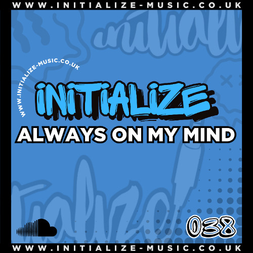 INITIALIZE - ALWAYS ON MY MIND (Sample) 038 *OUT NOW*