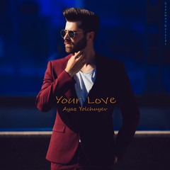 Ayaz Yolchuyev - Your Love