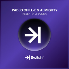 PABLO CHILL-E & ALMIGHTY - Resentia vs Solida (Xavi Celma Mashup) ->| SWITCH STUDIO 💜
