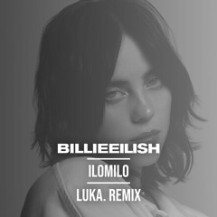 Billie Eilish - Ilomilo (Luka. Remix)