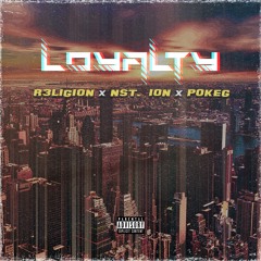 Loyalty - R3ligion X Nst. Ion X PokeG