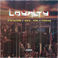 Loyalty - R3ligion X Nst. Ion X PokeG