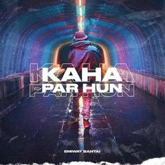 EMIWAY - KAHA PAR HU (OFFICIAL MUSIC VIDEO).mp3