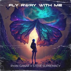 Ryan Ganar X Steve Supremacy -  Fly Away With Me [FREE XMAS DOWNLOAD]
