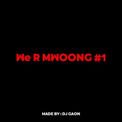 WE R MWOONG #1