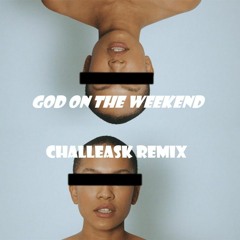 God On The Weekend (CHALLEASK REMIX)