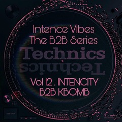 Intence Vibes - The B2B Series Vol 12: Intencity B2B Kbomb