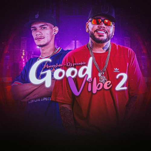 MANO JULIN E DJ PESADELO - GOOD VIBE PARTE 2 - VERSÃO FUNK BH