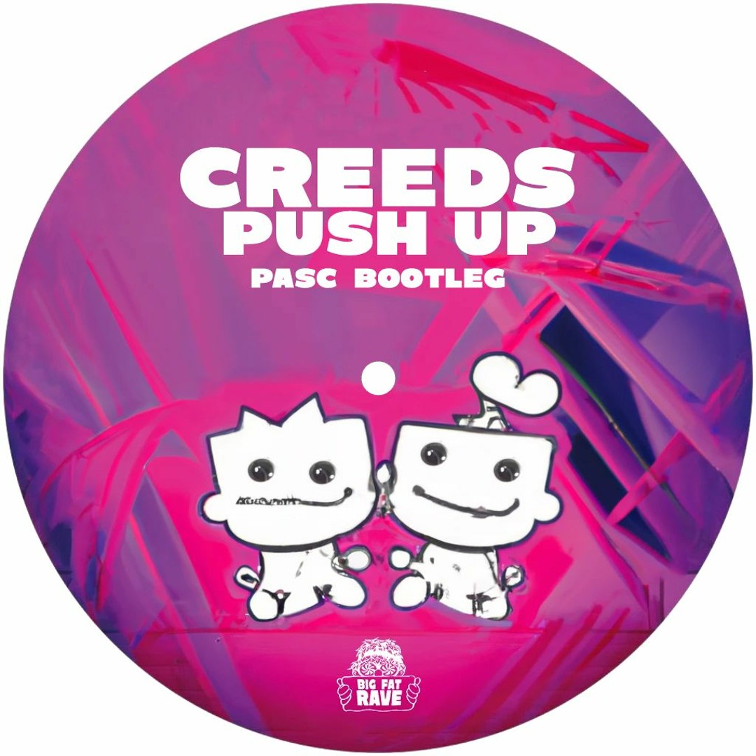 Stream CREEDS - PUSH UP (PASC BOOTLEG) [FREE DOWNLOAD] by BIG FAT RAVE ...