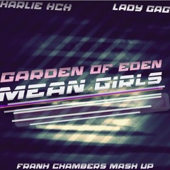 Lady Gaga x Charli xcx - MeanGirls / Garden Of Eden ( Frank Chambers Mash Up )