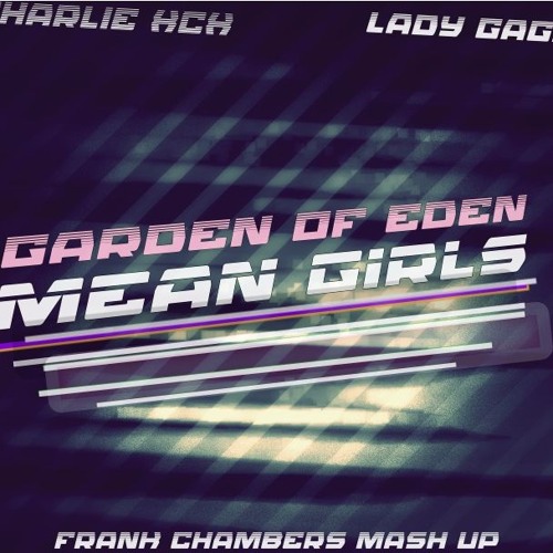 Lady Gaga x Charli xcx - MeanGirls / Garden Of Eden ( Frank Chambers Mash Up )