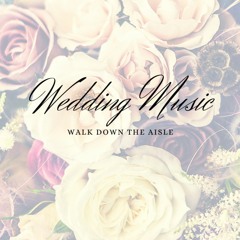 Walk Down the Aisle(Wedding Music Classical / Wedding Entrance)