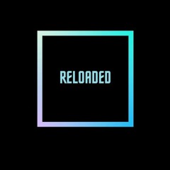 Reloaded