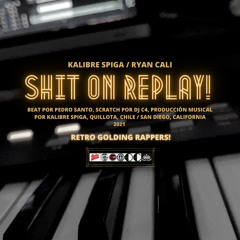 Shit On Replay! Kalibre Spiga Feat. Ryan Cali & Dj C4