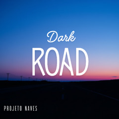 Dark Road - Projeto Naves