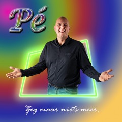 Zeg Maar Niets Meer-Pé