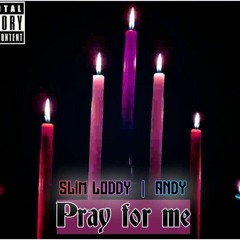 Slim Loddy ft ANDY_Pray for me.mp3
