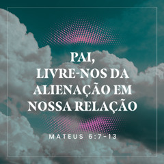 346. Pai, livre-nos da alienação em nossa relação - André Gava