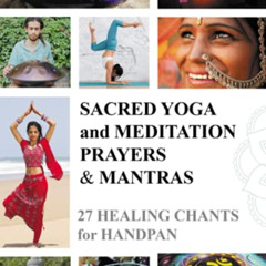 FREE PDF 💏 Sacred Yoga and Meditation Prayers & Mantras: 27 Healing Chants for Handp