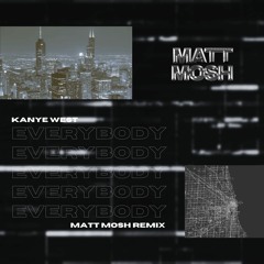 Kanye West - Everybody (Matt Mosh Remix)