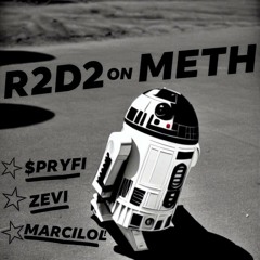 R2D2 ON METH FT. ZEVI + MARCILOL! (PROD. BY SXZU)