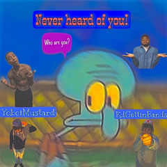 Yoboi Mu$tard & KdGettinBands-Never Heard Of You(Prod.mobbpsycho)