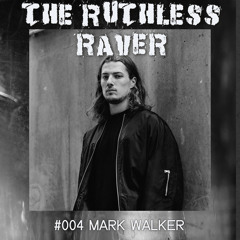 The Ruthless Raver - #004 Mark Walker