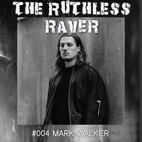 The Ruthless Raver - #004 Mark Walker