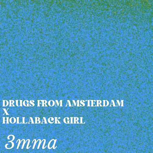 DRUGS FROM AMSTERDAM X HOLLABACK GIRL (3MMA)