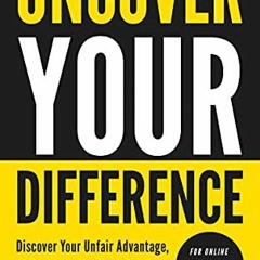 Free Ebook Uncover Your Difference: Discover Your Unfair Advantage. Captivate The Right People & C