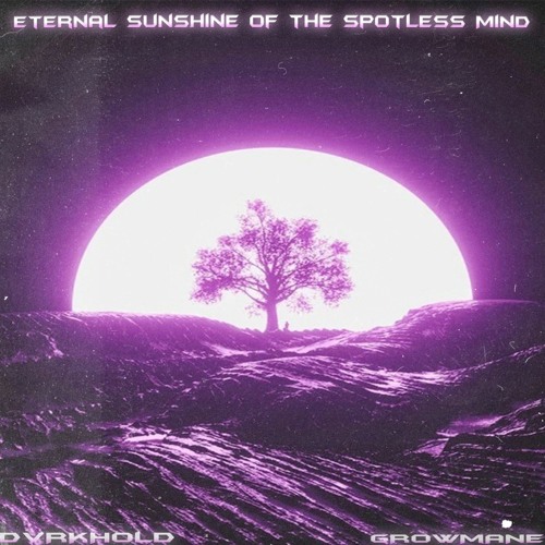 Stream Eternal Sunshine of the Spotless Mind /w DVRKHOLD {All Platforms} by  GROWMANE | Listen online for free on SoundCloud