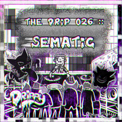 The Drip 026 :: Sematic