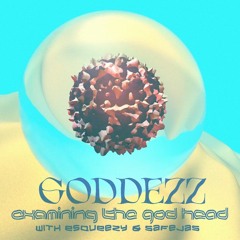 EXAMINING THE GOD HEAD with ESQUEEZY & SAFEJAS