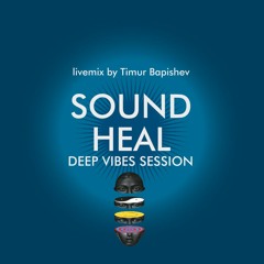 Sound Heal Deep Vibes Session Livemix By Timur Bapishev