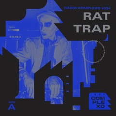 RÁDIO COMPLEXO #024 - Rat Trap