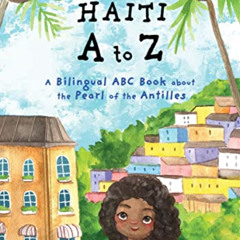 View EPUB 💖 Haiti A to Z: A Bilingual ABC Book about the Pearl of the Antilles (Read