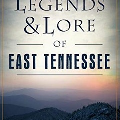 [GET] KINDLE 📒 Legends & Lore of East Tennessee (American Legends) by  Shane S. Simm