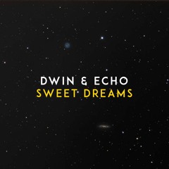 Dwin & Echo - Sweet Dreams