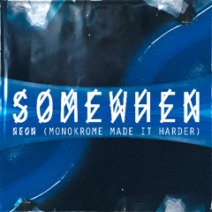 Somewhen - Neon (Monokrome Made it Harder) I FREE DL